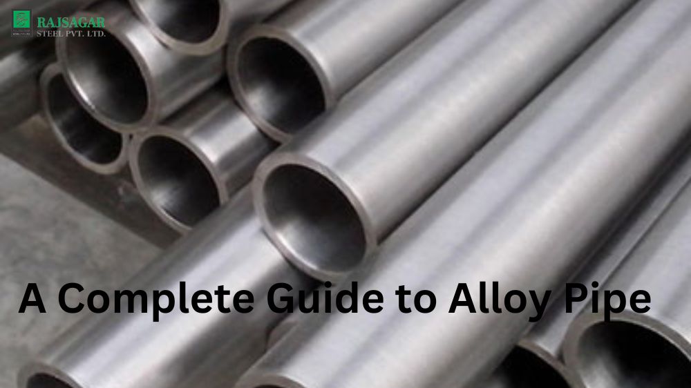 A Complete guide to Alloy Pipe