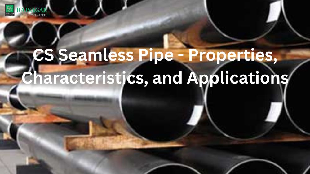 CS Seamless Pipe - Properties, Characteristics, and Applications