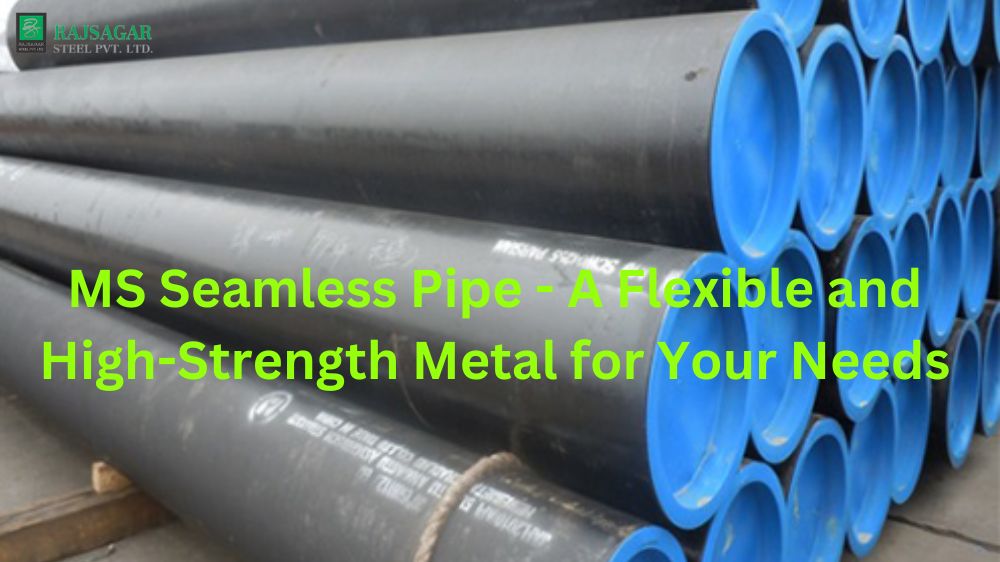 MS Seamless Pipe - A Flexible and High-Strength Metal for Your Needs