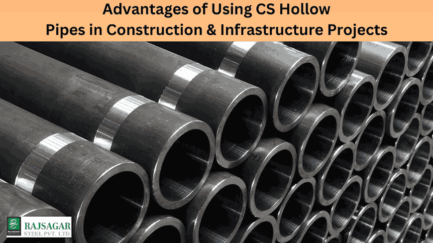 Advantages of Using CS Hollow Pipes in Construction & Infrastructure Projects