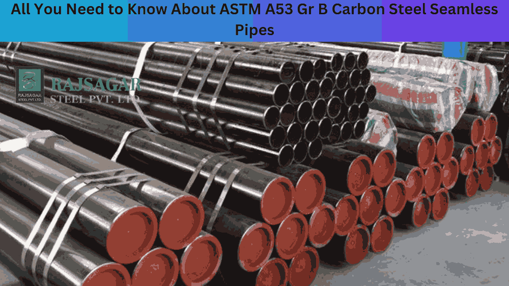 All You Need to Know About ASTM A53 Gr B Carbon Steel Seamless Pipes